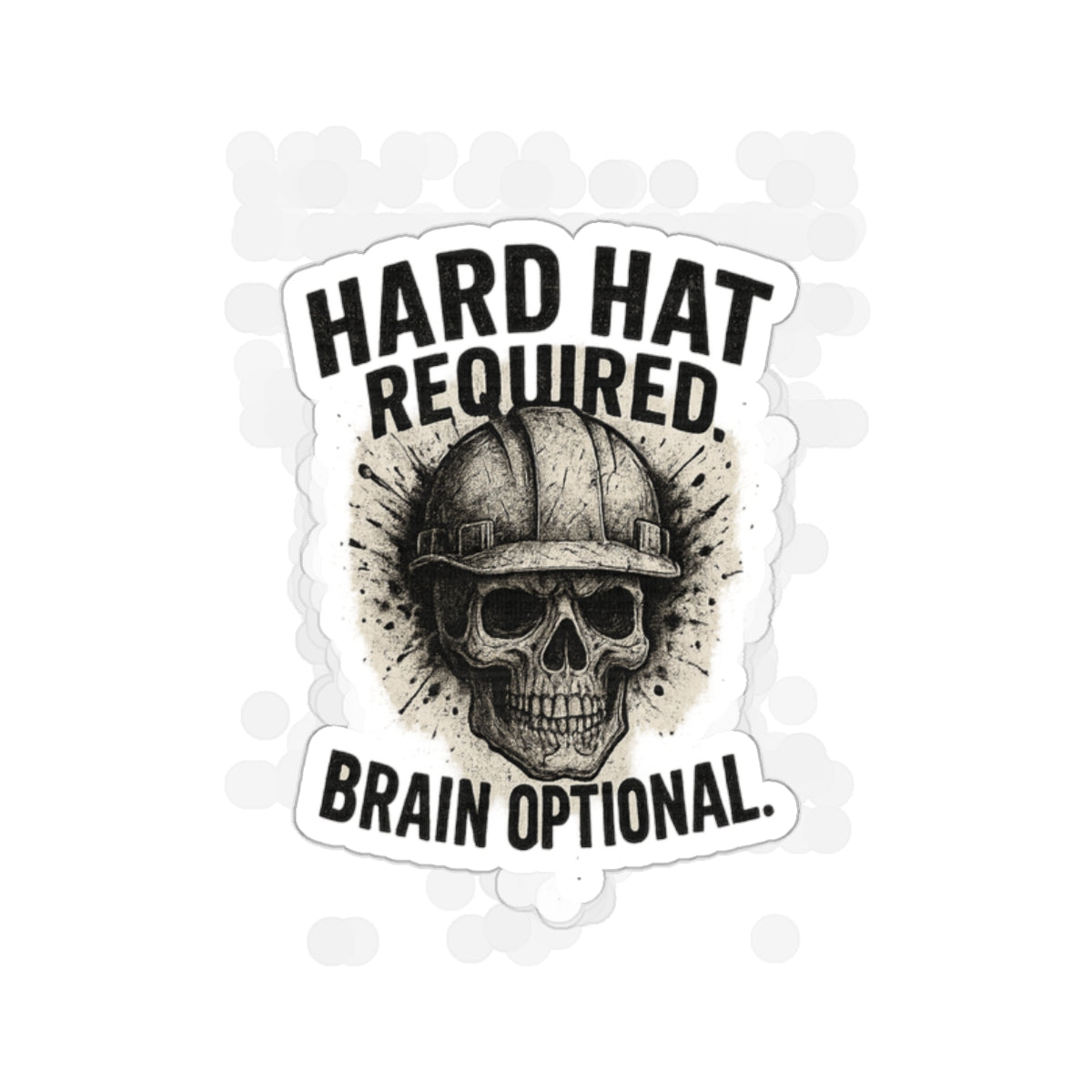 Hard Hat Required — Skull Construction Die-Cut Sticker ("Brain Optional")